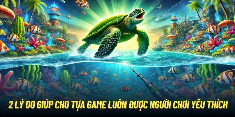 2 lý do giúp cho tựa game luôn được người chơi yêu thích