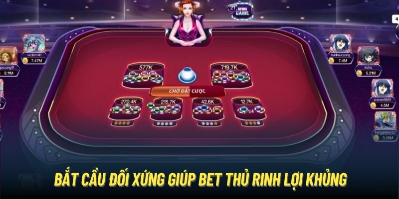 Bắt cầu đối xứng giúp bet thủ rinh lợi khủng