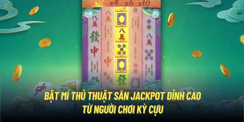 Bật mí thủ thuật săn Jackpot đỉnh cao từ người chơi kỳ cựu