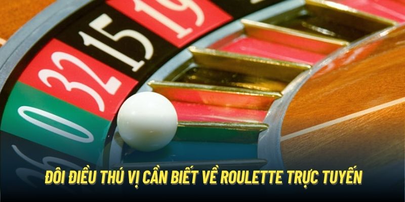 Đôi điều thú vị cần biết về Roulette trực tuyến