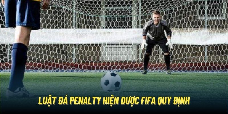 Luật đá penalty hiện được FIFA quy định