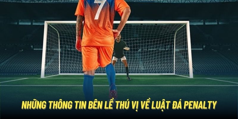 Những thông tin bên lề thú vị về luật đá Penalty