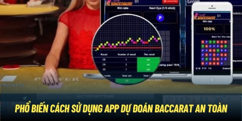 Phổ biến cách sử dụng app dự đoán Baccarat an toàn